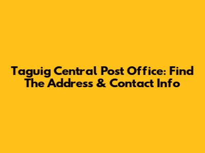 Taguig Central Post Office: Find The Address & Contact Info