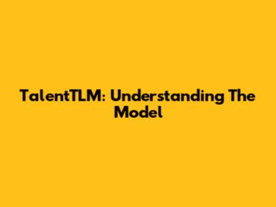 TalentTLM: Understanding The Model