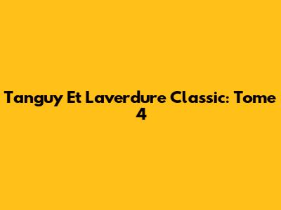 Tanguy Et Laverdure Classic: Tome 4