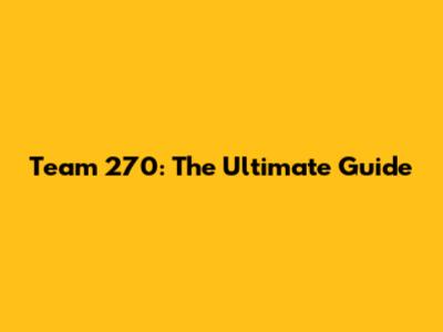 Team 270: The Ultimate Guide