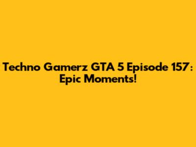 Techno Gamerz GTA 5 Episode 157: Epic Moments!