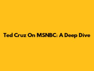 Ted Cruz On MSNBC: A Deep Dive