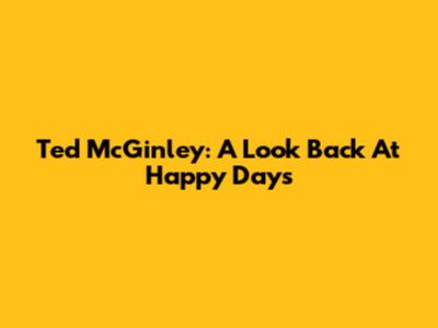 Ted McGinley: A Look Back At Happy Days