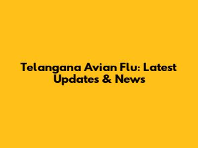 Telangana Avian Flu: Latest Updates & News