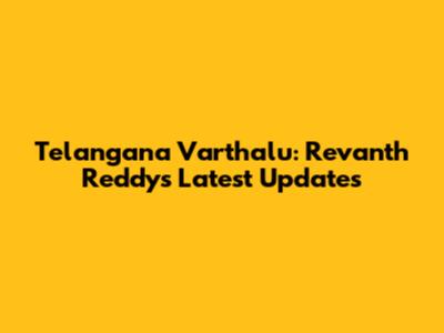 Telangana Varthalu: Revanth Reddy's Latest Updates