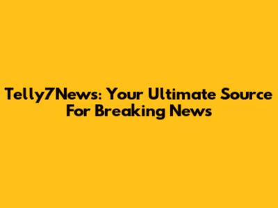 Telly7News: Your Ultimate Source For Breaking News
