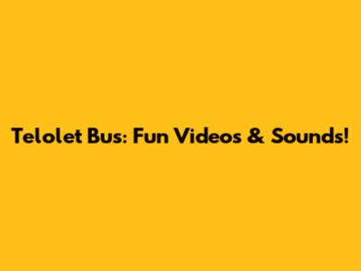Telolet Bus: Fun Videos & Sounds!