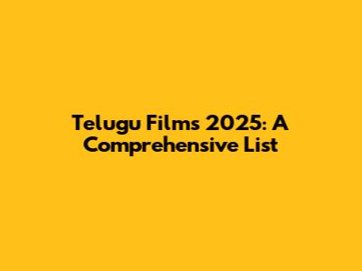 Telugu Films 2025: A Comprehensive List