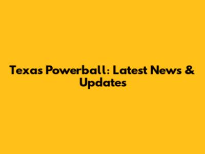 Texas Powerball: Latest News & Updates