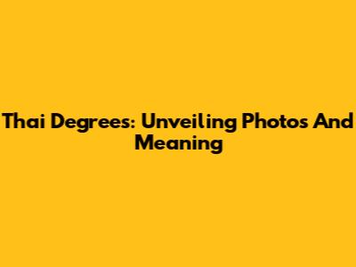 Thai Degrees: Unveiling Photos And Meaning