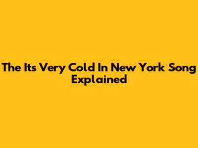 The "It's Very Cold In New York" Song Explained