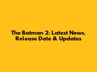 The Batman 2: Latest News, Release Date & Updates