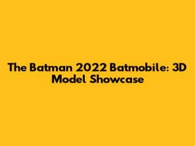 The Batman 2022 Batmobile: 3D Model Showcase