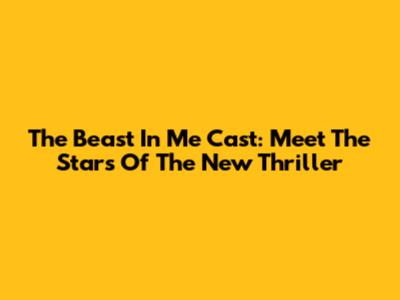 The Beast In Me Cast: Meet The Stars Of The New Thriller