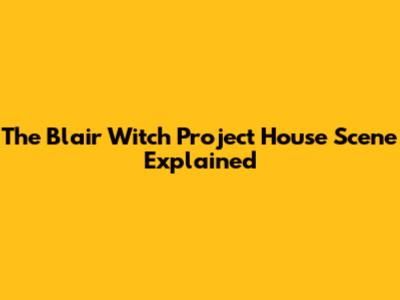 The Blair Witch Project House Scene Explained