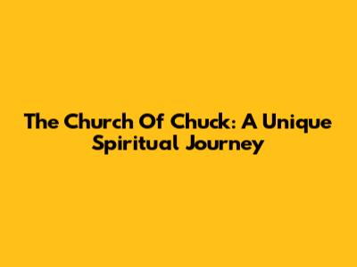 The Church Of Chuck: A Unique Spiritual Journey