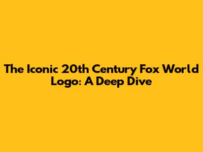 The Iconic 20th Century Fox World Logo: A Deep Dive