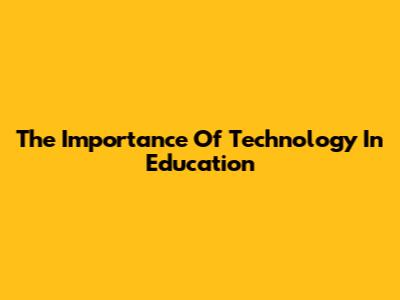 The Importance Of Technology In Education