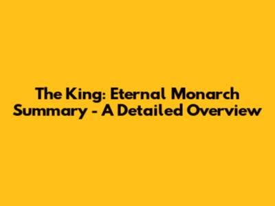 The King: Eternal Monarch Summary - A Detailed Overview
