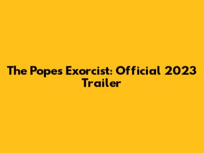 The Pope's Exorcist: Official 2023 Trailer