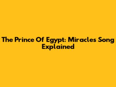 The Prince Of Egypt: Miracles Song Explained