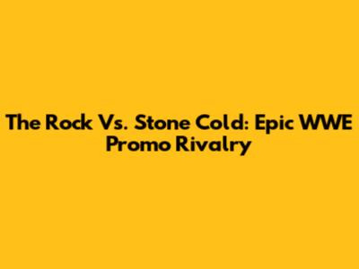 The Rock Vs. Stone Cold: Epic WWE Promo Rivalry