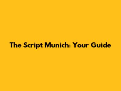 The Script Munich: Your Guide