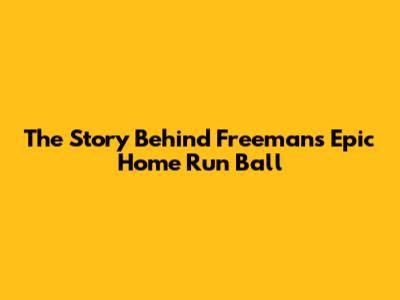 The Story Behind Freeman's Epic Home Run Ball