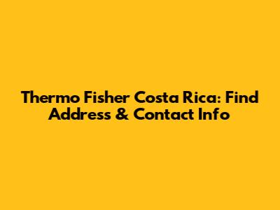 Thermo Fisher Costa Rica: Find Address & Contact Info