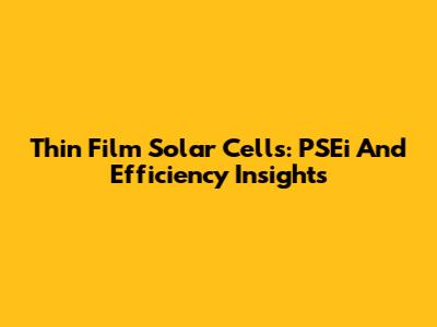 Thin Film Solar Cells: PSEi And Efficiency Insights