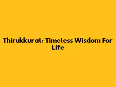 Thirukkural: Timeless Wisdom For Life