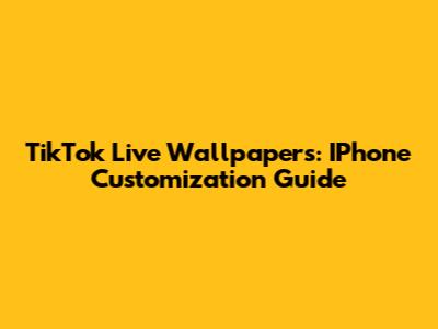 TikTok Live Wallpapers: IPhone Customization Guide