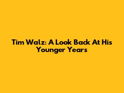 Tim Walz: A Look Back At His Younger Years