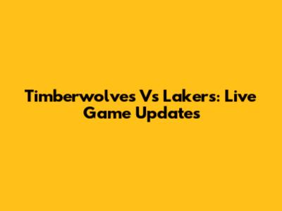 Timberwolves Vs Lakers: Live Game Updates