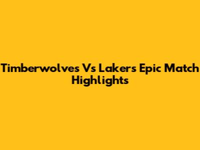 Timberwolves Vs Lakers Epic Match Highlights