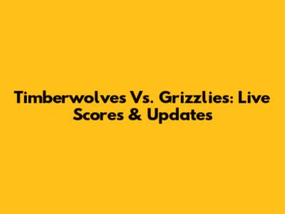 Timberwolves Vs. Grizzlies: Live Scores & Updates