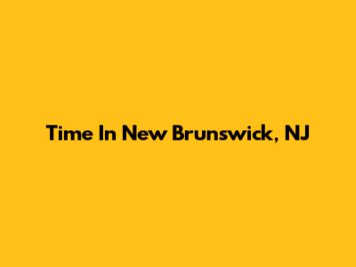 Time In New Brunswick, NJ
