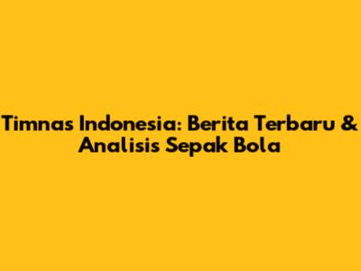 Timnas Indonesia: Berita Terbaru & Analisis Sepak Bola