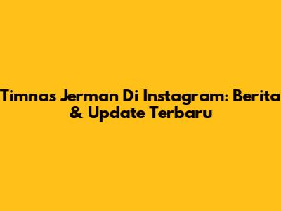 Timnas Jerman Di Instagram: Berita & Update Terbaru