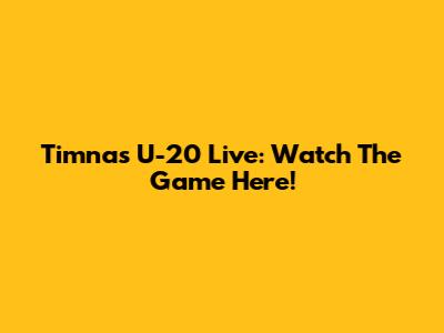 Timnas U-20 Live: Watch The Game Here!