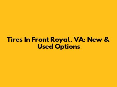 Tires In Front Royal, VA: New & Used Options