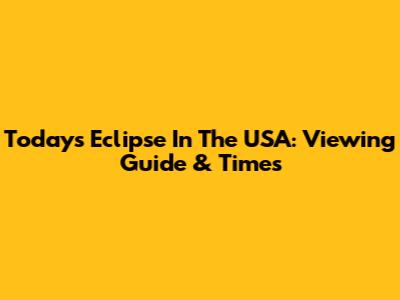 Today's Eclipse In The USA: Viewing Guide & Times