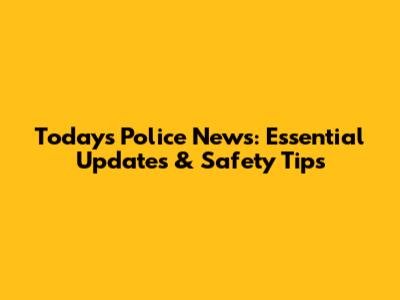 Today's Police News: Essential Updates & Safety Tips