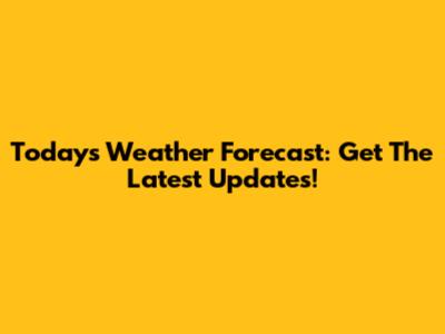 Today's Weather Forecast: Get The Latest Updates!