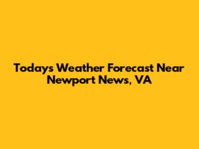 Today's Weather Forecast Near Newport News, VA