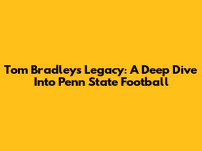 Tom Bradley's Legacy: A Deep Dive Into Penn State Football