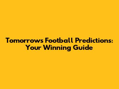 Tomorrow's Football Predictions: Your Winning Guide
