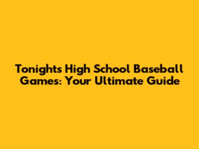 Tonight's High School Baseball Games: Your Ultimate Guide