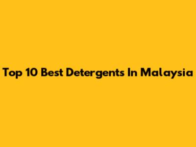 Top 10 Best Detergents In Malaysia