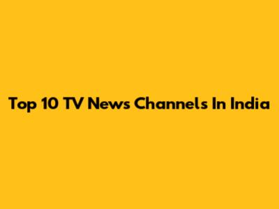 Top 10 TV News Channels In India